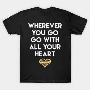 Wherever You Go Go With All Your Heart T-Shirt